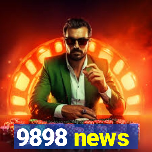 9898 news